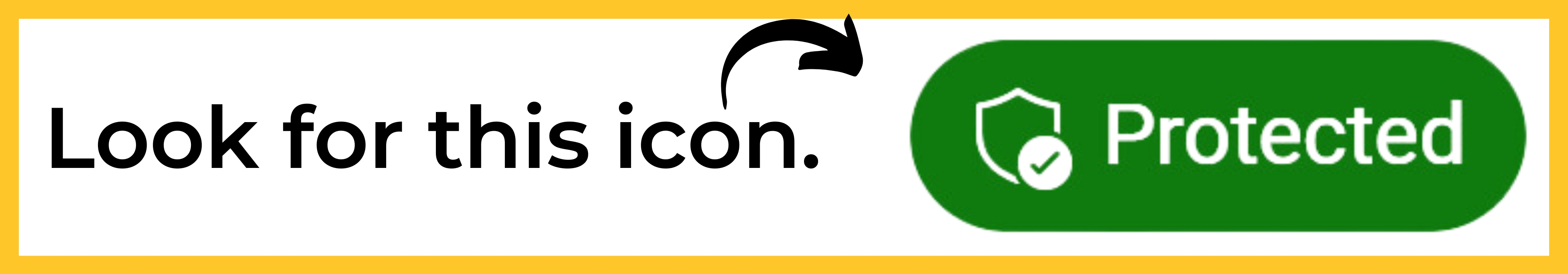 Look for this icon. Arrow to green Protected icon.